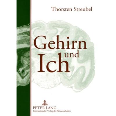Gehirn und Ich, Taschenbuch von Thorsten Streubel, Peter Lang GmbH, Internationaler Verlag der Wissenschaften, 978-3-631-57290-0