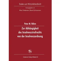 Zur Abhängigkeit des Insolvenzstrafrechts von der Insolvenzordnung, Fachbücher von Peter M. Röhm