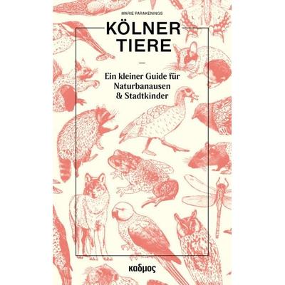 Kölner Tiere, Gebundene Ausgabe von Marie Parakenings, Kulturverlag Kadmos Berlin, 978-3-86599-476-9