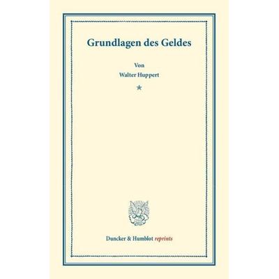 Grundlagen des Geldes., Taschenbuch von Walter Huppert, Duncker & Humblot, 978-3-428-16464-6