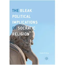 The Bleak Political Implications of Socratic Religion, Sachbücher von Shadia B. Drury