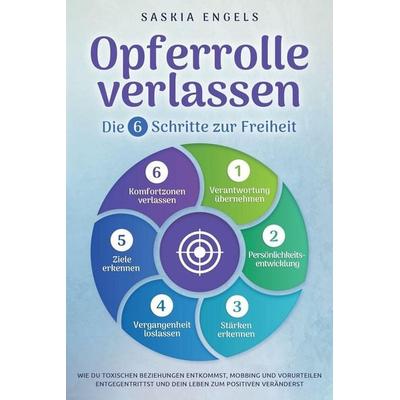 Opferrolle verlassen - Die 6 Schritte zur Freiheit, Taschenbuch von Saskia Engels, Bucheiche Verlag, 978-1-957667-25-6