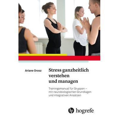 Stress ganzheitlich verstehen und managen, Taschenbuch von Ariane Orosz, Hogrefe AG, 978-3-456-85908-8