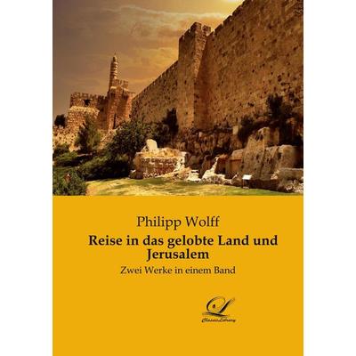 Reise in das gelobte Land und Jerusalem, Taschenbuch von Philipp Wolff, BoD - Books on Demand, 978-3-96167-315-5