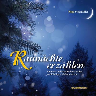 Raunächte erzählen, Gebundene Ausgabe von Nina Stögmüller, Verlag Anton Pustet Salzburg, 978-3-7025-0684-1