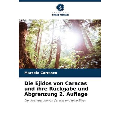 Die Ejidos von Caracas und ihre Rückgabe und Abgrenzung 2. Auflage, Taschenbuch von Marcelo Carrasco, Verlag Unser Wissen, 978-620-7-74985-0
