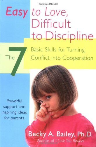 Bailey, Becky A. - Easy to Love, Difficult to Discipline: The 7 Basic Skills for Turning Conflict into Cooperation - Preis vom 30.09.2026 09:01:18 h