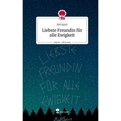 Liebste Freundin für alle Ewigkeit. Life is a Story - story.one, Gebundene Ausgabe von Mel Spirit, Story.one publishing, 978-3-7108-3646-6