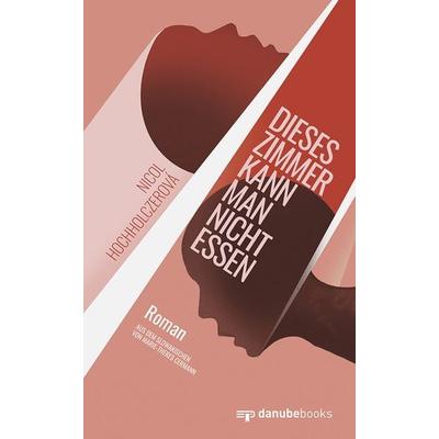 Dieses Zimmer kann man nicht essen, Gebundene Ausgabe von Nicol Hochholczerová, Danube books Verlag, 978-3-946046-42-4