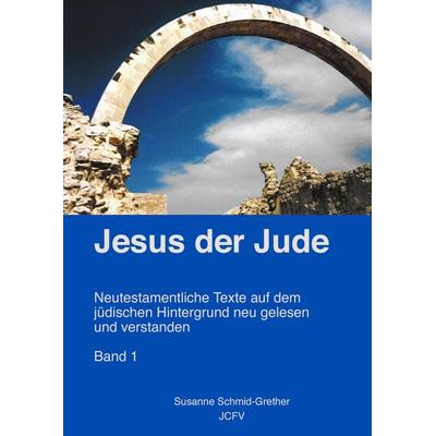Jesus der Jude Band 1, Taschenbuch von Susanne Schmid-Grether, BoD - Books on Demand, 978-3-9521622-3-1