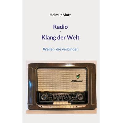 Radio - Klang der Welt, Taschenbuch von Helmut Matt, BoD – Books on Demand, 978-3-7597-5315-1