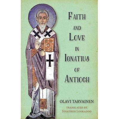 Faith and Love in Ignatius of Antioch, Taschenbuch von Olavi Tarvainen, Pickwick Publications, 978-1-5326-0129-3