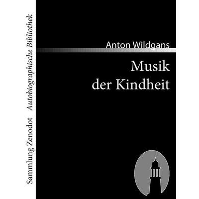 Musik der Kindheit, Taschenbuch von Anton Wildgans, Directmedia Publishing, 978-3-86640-150-1