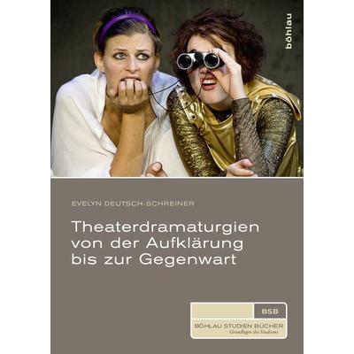 Theaterdramaturgien von der Aufklärung bis zur Gegenwart, Taschenbuch von Evelyn Deutsch-Schreiner, Böhlau Verlag, 978-3-205-20260-8