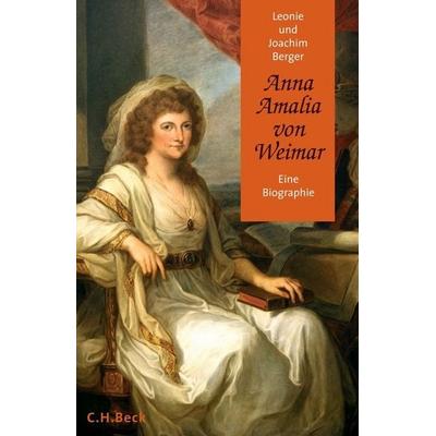 Anna Amalia von Weimar, Gebundene Ausgabe von Leonie Berger,Joachim Berger, C.H. Beck, 978-3-406-54967-0