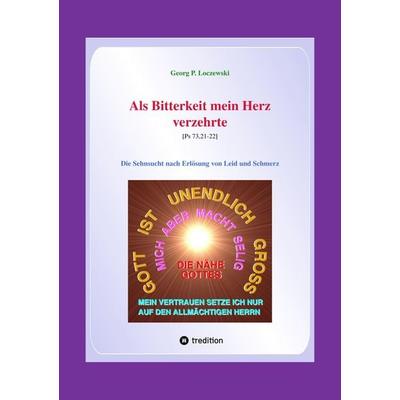 Als Bitterkeit mein Herz verzehrte, Taschenbuch von Georg P. Loczewski, Tredition, 978-3-347-95876-0