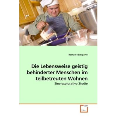Sövegjarto, R: Die Lebensweise geistig behinderter Menschen, Taschenbuch von Roman Sövegjarto, VDM, 978-3-639-25513-3