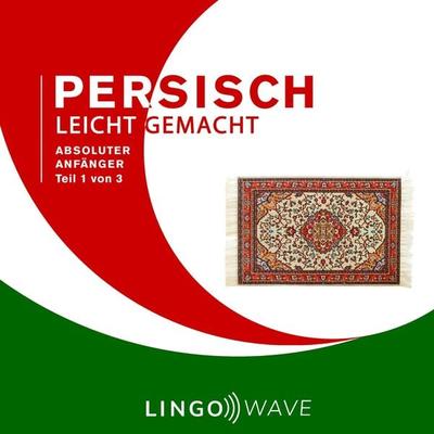 Persisch Leicht Gemacht - Absoluter Anfänger - Teil 1 von 3 - , Audio, 9781922599544