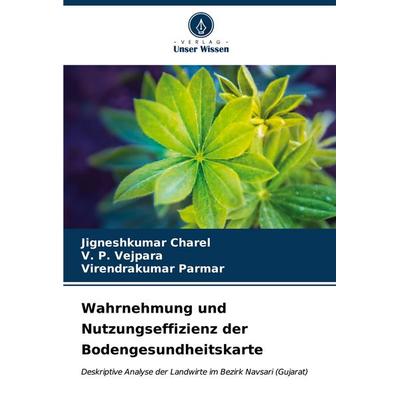 Wahrnehmung und Nutzungseffizienz der Bodengesundheitskarte, Taschenbuch von Jigneshkumar Charel,V. P. Vejpara,Virendrakumar Parmar, Verlag Unser
