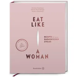 Eat like a Woman, Ratgeber von Verena Haselmayr, Denise Rosenberger, Andrea Haselmayr