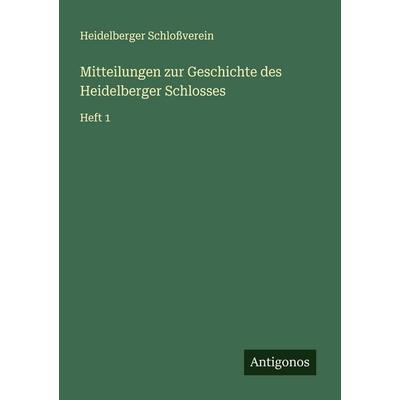Mitteilungen zur Geschichte des Heidelberger Schlosses, Taschenbuch von Heidelberger Schlossverein, Antigonos Verlag, 978-3-563-90109-0