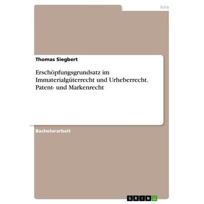 Erschöpfungsgrundsatz im Immaterialgüterrecht und Urheberrecht. Patent- und Markenrecht, Taschenbuch von Thomas Siegbert, GRIN, 978-3-346-35538-6