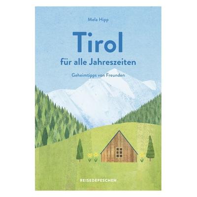 Reisehandbuch Tirol für alle Jahreszeiten, Taschenbuch von Mela Hipp,Reisedepeschen, Reisedepeschen Verlag, 978-3-96348-015-7