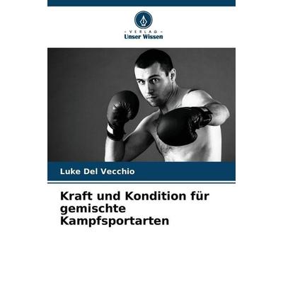 Kraft und Kondition für gemischte Kampfsportarten, Taschenbuch von Luke Del Vecchio, Verlag Unser Wissen, 978-620-8-99923-0