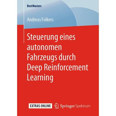 Steuerung eines autonomen Fahrzeugs durch Deep Reinforcement Learning, Taschenbuch von Andreas Folkers, Springer Fachmedien Wiesbaden GmbH,