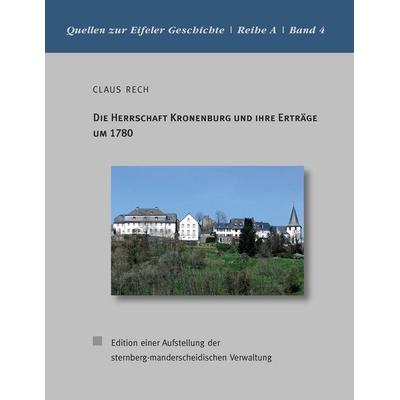 Die Herrschaft Kronenburg und ihre Erträge um 1780, Taschenbuch von Claus Rech, BoD – Books on Demand, 978-3-7412-8087-0