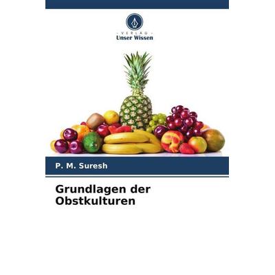 Grundlagen der Obstkulturen, Taschenbuch von P. M. Suresh, Verlag Unser Wissen, 978-620-6-40559-7