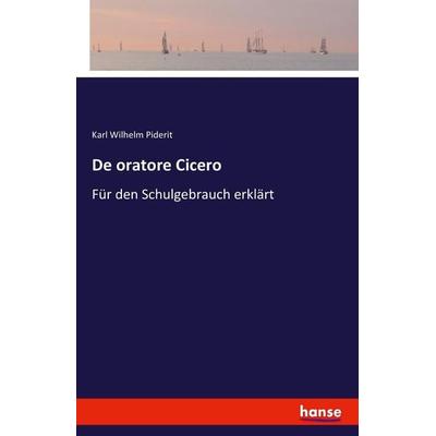 De oratore Cicero, Taschenbuch von Karl Wilhelm Piderit, Hansebooks, 978-3-7428-4341-8