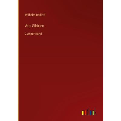 Aus Sibirien, Gebundene Ausgabe von Wilhelm Radloff, Outlook, 978-3-368-27487-0