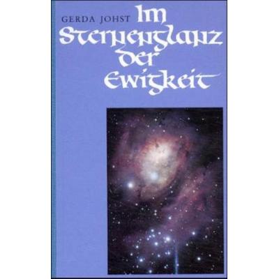 Im Sternenglanz der Ewigkeit, Gebundene Ausgabe von Gerda Johst, Reichl Verlag der Leuchter, 978-3-87667-199-4
