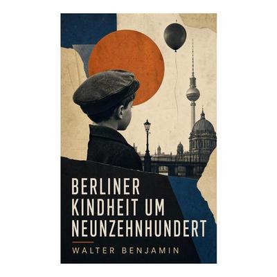 Berliner Kindheit um Neunzehnhundert, Taschenbuch von Walter Benjamin, E-artnow, 978-80-273-6259-2