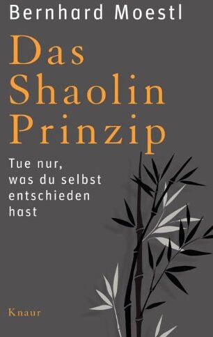 Bernhard Moestl - Das Shaolin-Prinzip: Tue nur, was du selbst entschieden hast - Preis vom 09.10.2026 07:28:09 h