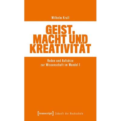 Geist, Macht und Kreativität, Taschenbuch von Wilhelm Krull, Transcript, 978-3-8376-7972-4