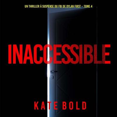 Inaccessible (Un thriller à suspense du FBI de Dylan First – Tome 4) - Kate Bold, Audio, 9798261409694