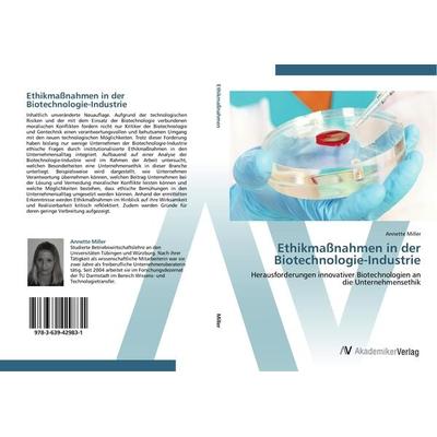 Ethikmaßnahmen in der Biotechnologie-Industrie, Taschenbuch von Annette Miller, AV Akademikerverlag, 978-3-639-42983-1