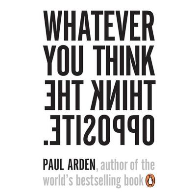 Whatever You Think, Think the Opposite, Taschenbuch von Paul Arden, Penguin Books Ltd