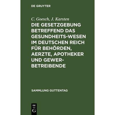 Die Gesetzgebung betreffend das Gesundheitswesen im deutschen Reich für Behörden, Aerzte, Apotheker und Gewerbetreibende, Gebundene Ausgabe von C.