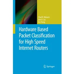 Hardware Based Packet Classification for High Speed Internet Routers, Fachbücher von Alex X. Liu, Chad R. Meiners, Eric Torng
