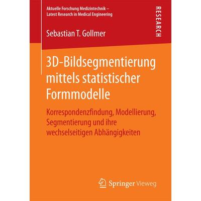 3D-Bildsegmentierung mittels statistischer Formmodelle, Taschenbuch von Sebastian T. Gollmer, Springer Fachmedien Wiesbaden GmbH, 978-3-658-09810-0