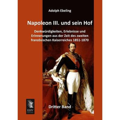 Napoleon III. und sein Hof, Taschenbuch von Adolph Ebeling, EHV-History, 978-3-95564-460-4
