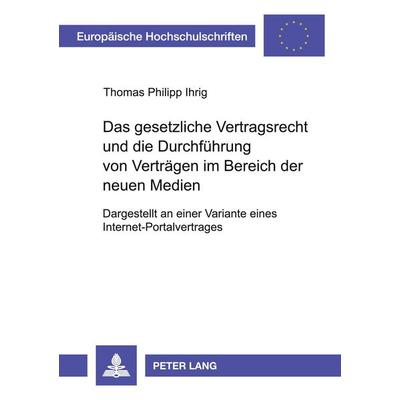Das gesetzliche Vertragsrecht und die Durchführung von Verträgen im Bereich der neuen Medien, Taschenbuch von Thomas Ihrig, Peter Lang GmbH,