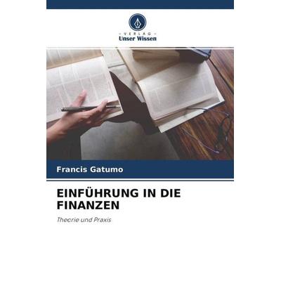 EINFÜHRUNG IN DIE FINANZEN, Taschenbuch von Francis Gatumo, Verlag Unser Wissen, 978-620-4-51971-5