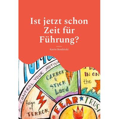 Ist jetzt schon Zeit für Führung?, Gebundene Ausgabe von Katrin Bombitzki, BoD – Books on Demand, 978-3-695-19938-9