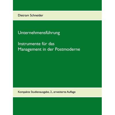 Unternehmensführung - Instrumente für das Management in der Postmoderne, Taschenbuch von Dietram Schneider, BoD – Books on Demand, 978-3-7386-3342-9