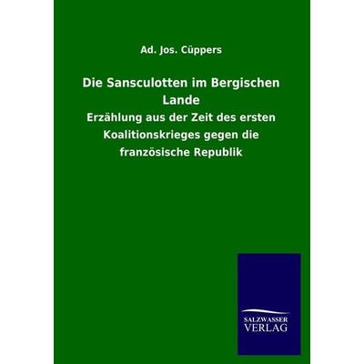 Die Sansculotten im Bergischen Lande, Taschenbuch von Ad. Jos. Cüppers, Salzwasser, 978-3-8460-0892-8