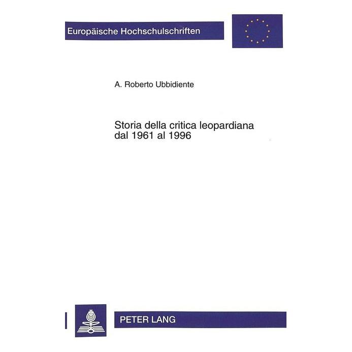 Peter Lang Storia della critica leopardiana dal 1961 al 1996 (Deutsch, Softcover, Roberto A. Ubbidiente) (56028147)